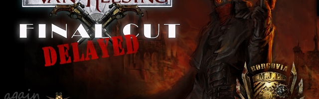 Van Helsing: Final Cut gets Delayed