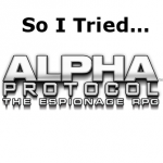 So I Tried... Alpha Protocol