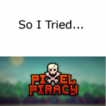 So I Tried… Pixel Piracy