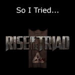 So I Tried… Rise of the Triad
