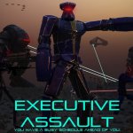 Executive Assault Has Officially Launched