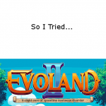 So I Tried… Evoland II