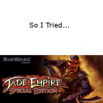 So I Tried… Jade Empire