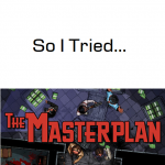 So I Tried… The Masterplan