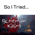 So I Tried… Bohemian Killing