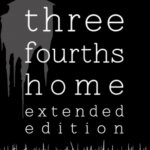 Three Fourths Home: Extended Edition Launch Date Revealed