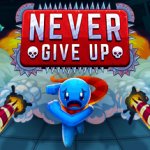 Never Give Up Now Available for Switch and PC