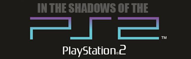 In the Shadows of the PlayStation 2