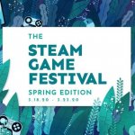 Steam Game Festival: Spring Edition Has Begun!