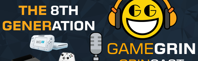 The GrinCast Episode 274 - The Games Of The Generation