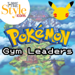 T-Pose's: Style Icons - Pokémon Gym Leaders Edition