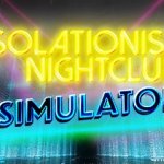 Isolationist Nightclub Simulator Receives Release Date