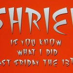 25 Years On, I Still Love Shriek if You Know What I Did Last Friday the 13th