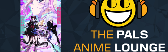 The Pals Anime Lounge Podcast - NEEDY GIRL OVERDOSE