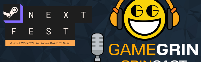 The GrinCast Podcast 368 - Steam Next Fest