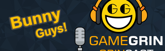 The GrinCast Podcast 453 - Bunny Guys!