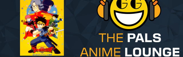 The Pals Anime Lounge Podcast - Dragon Quest Great Adventure of Dai! Avan's Disciples
