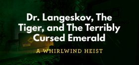 Dr. Langeskov, The Tiger, and The Terribly Cursed Emerald: A Whirlwind Heist Box Art