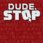 So I Tried… Dude, Stop