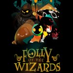 Folly of the Wizards Has a Release Date; Check Out the Trailer & Learn More!