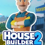 House Builder 2 is Available Now on Early Access; Check Out the Launch Trailer!