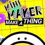 Mini Maker: Make A Thing Out Now!